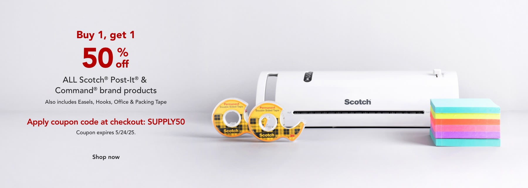 Buy one get one 50% off ALL Scotch, Post-it & Command brand products. Easels | Office Tape | Packing Tape | Laminiating 