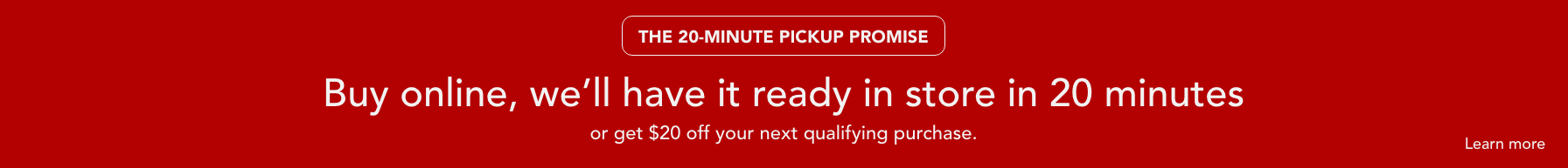 Buy online and pickup in store in 20 minutes