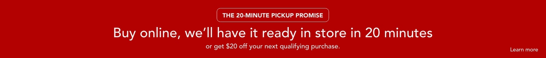 Buy online and pickup in store in 20 minutes