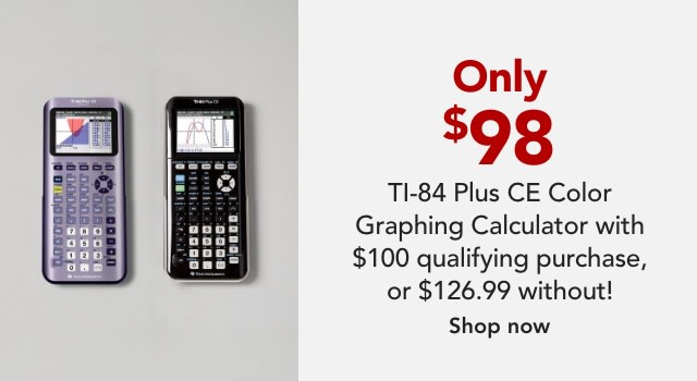 SPEND $100, GET A TEXAS INSTRUMENTS TI-84 PLUS CALCULATOR FOR $98