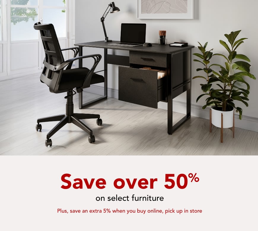 Save over 50% on select furniture PLUS save an extra 5% when you buy online pickup in store
