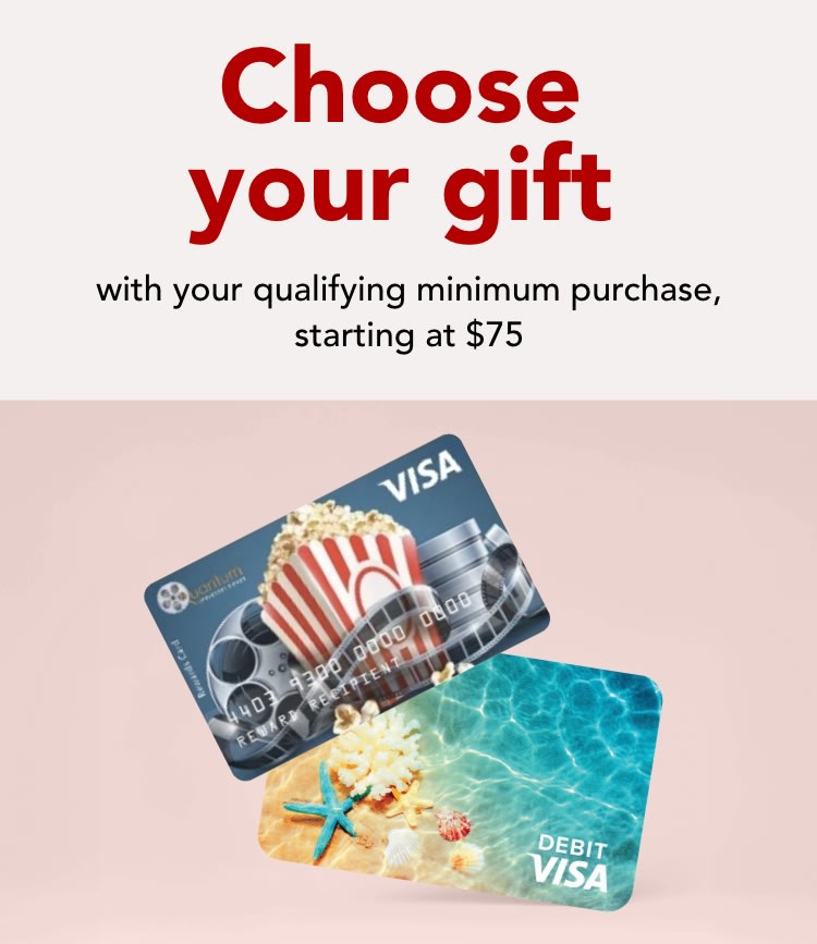 Choose your gift with your qualifying minimum purchase, starting at $75