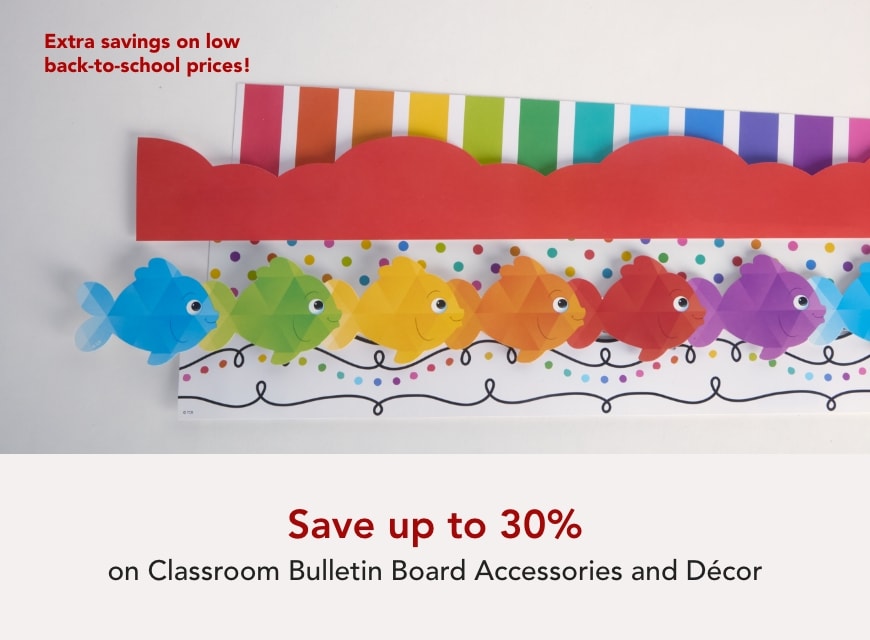 SAVE UP TO 30% CLASSROOM BULLETIN BOARD ACCESSORIES AND DÉCOR