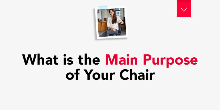 What is the main purpose of your chair