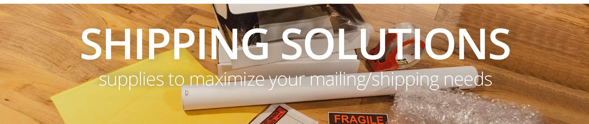 Shipping Solutions - Supplies to maximize your mailing needs