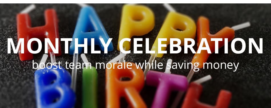 Monthly Celebration: Boost team morale while saving money