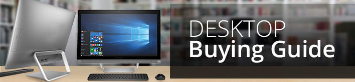 Desktop Buying Guide