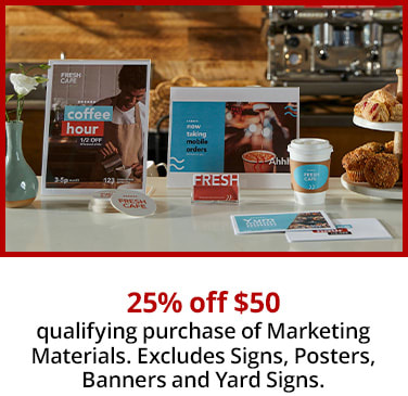 25% off $50 qualifying purchase of Marketing Materials Excludes Signs, Posters, Banners and Yard Signs
