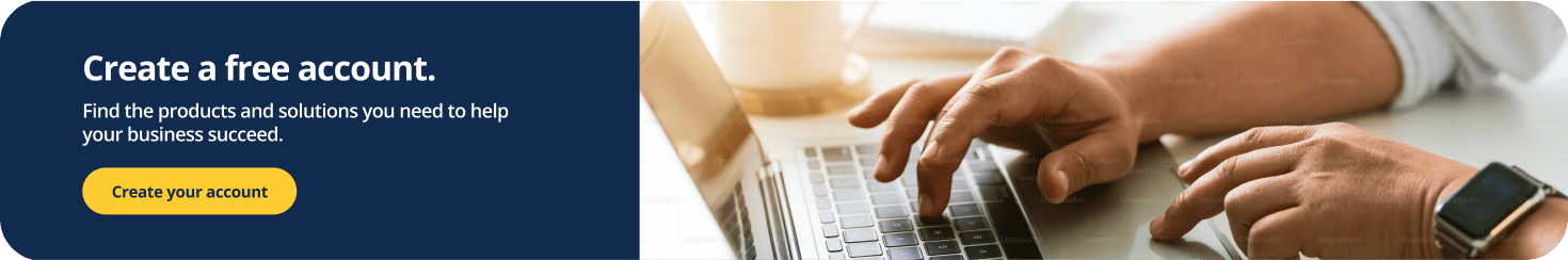 Create a free account. Find the products and solutions you need to help your business succeed.  