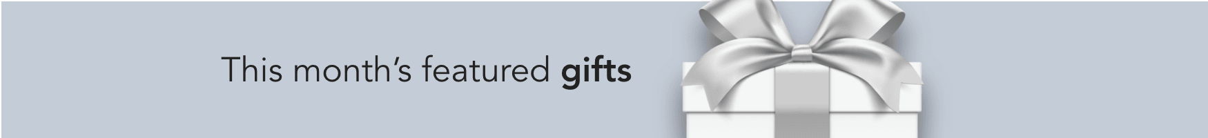 This Month's Featured Gifts