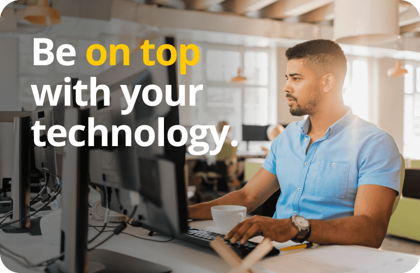 Be on top with your technology