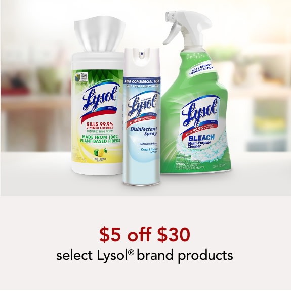$5 off your $30 purchase of select Lysol brand products.