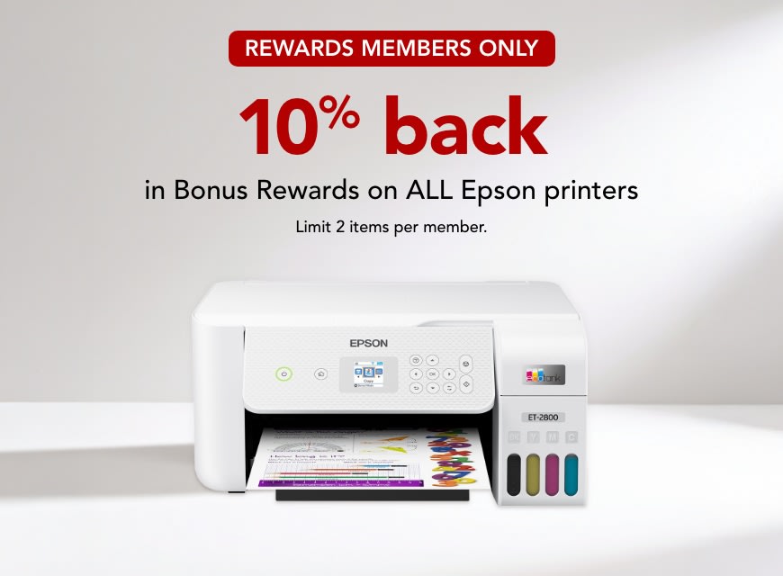Rewards Members get 10% back in Bonus Rewards on ALL Epson Printers.