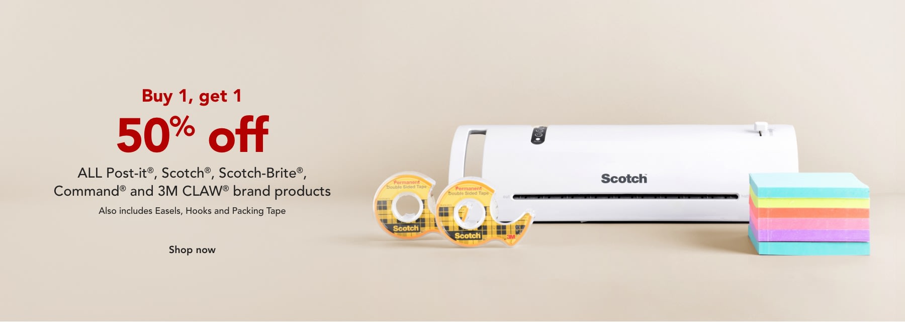 Buy one get one 50% off ALL Scotch, Post-it & Command and 3M claw brand products.
