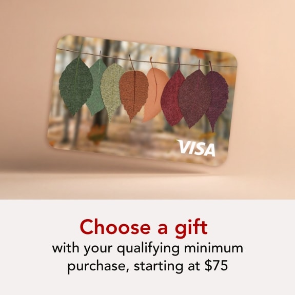 Choose your gift with your qualifying minimum purchase, starting at $75