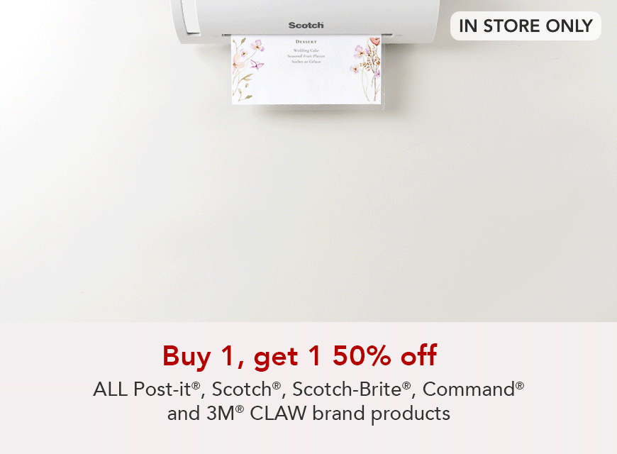 In store only - Buy one get one 50% off ALL Scotch, Scotch-Brite,  Post-it, Command & 3M claw brand products.