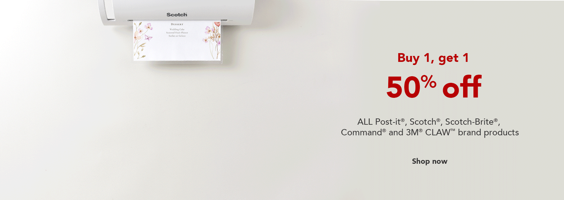 Buy one get one 50% off ALL Scotch, Scotch-Brite, Post-it, Command & 3M claw brand products.