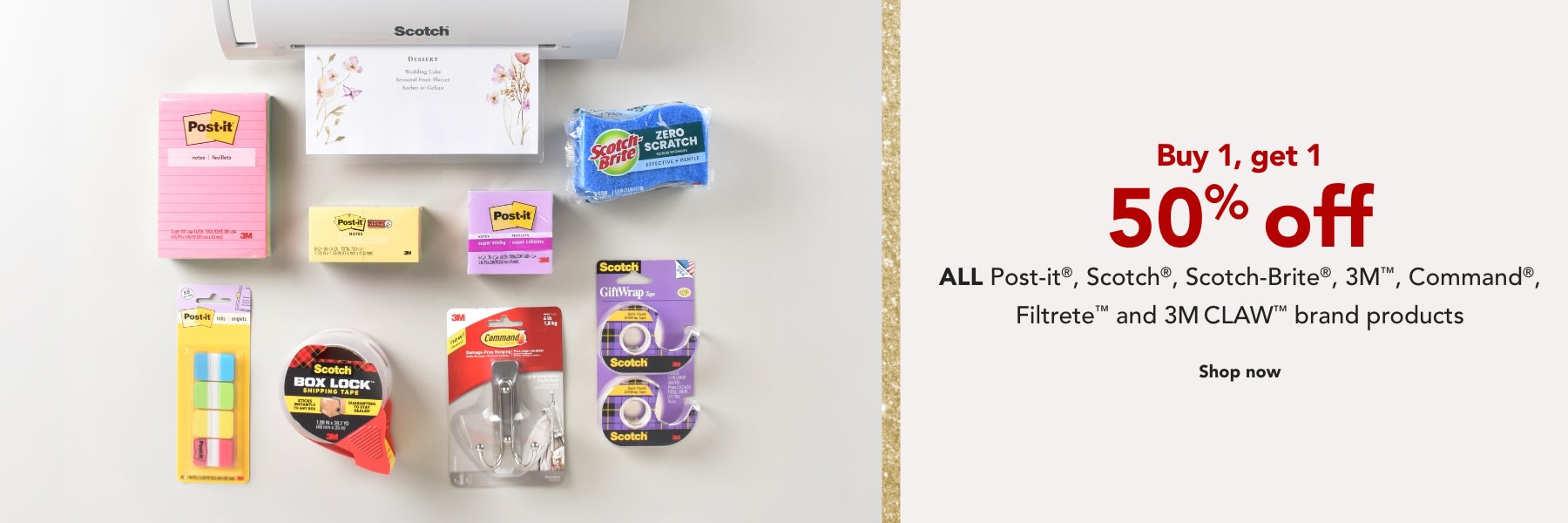 Buy one get one 50% off ALL Scotch, Scotch-Brite, Post-it, Command & 3M claw brand products.