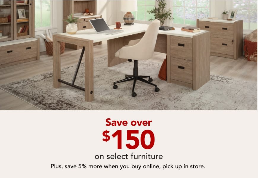 Back to Business. Style and Function you'll love - Save over $150 on select furniture, PLUS Save 5% when you buy online, pick up in store.