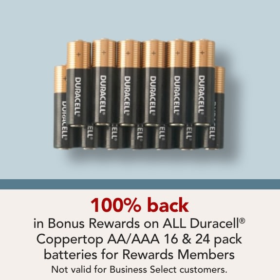 Rewards Members get 100% back in Bonus Rewards on select Duracell Coppertop AA/AAA 16 & 24 packs. Expires 2/21/26. Limit 2 items per member. Not Valid for Business Select customers.