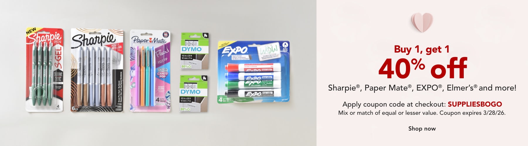 Buy 1 get 1 40% off Sharpie, Paper Mate, Expor, Parker, Elmer's, Prismacolor, X-ACTO, Waterman & DYMO Accessories.