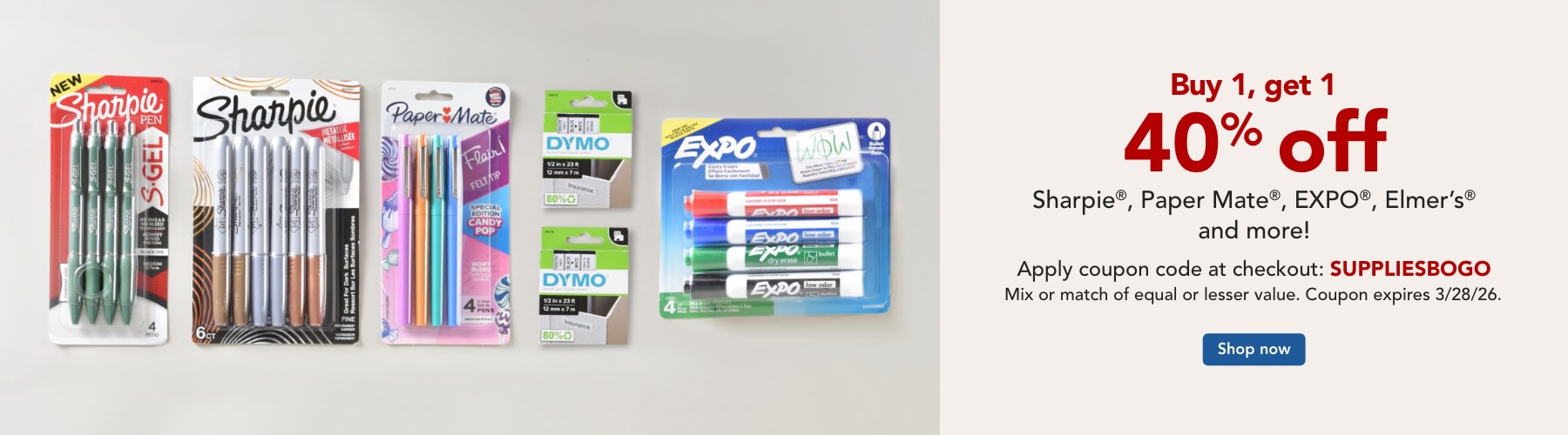 Buy 1 get 1 40% off Sharpie, Paper Mate, Expor, Parker, Elmer's, Prismacolor, X-ACTO, Waterman & DYMO Accessories. Apply coupon code at checkout: SUPPLIESBOGO Mix or match of equal or lesser value. Coupon expires 3/28/26.
