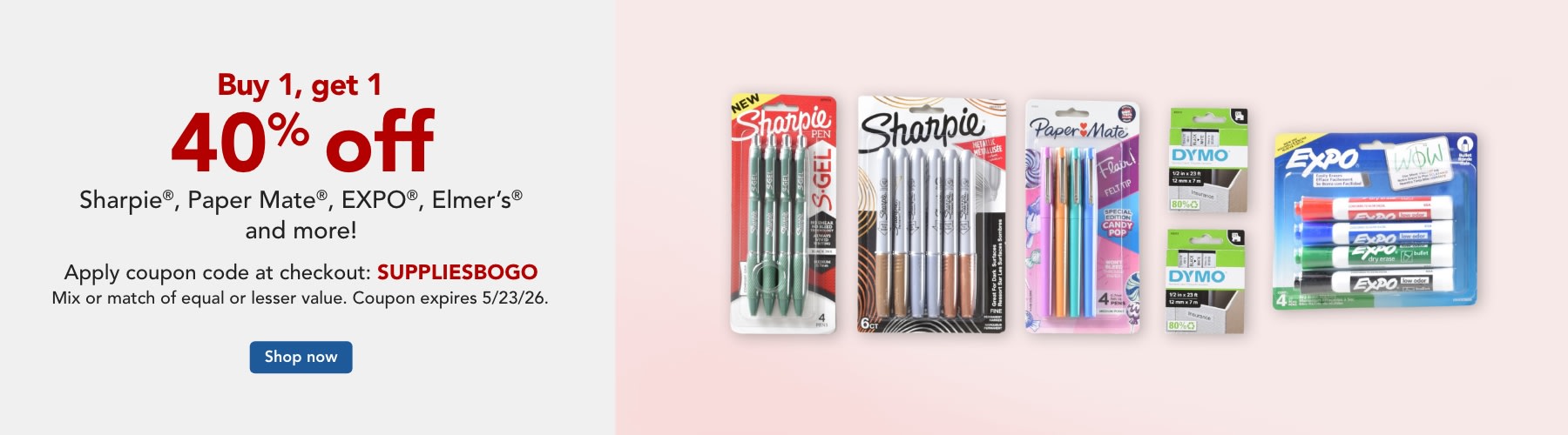 Buy 1 get 1 40% off Sharpie®, Paper Mate®, EXPO®, Elmer's® & more.