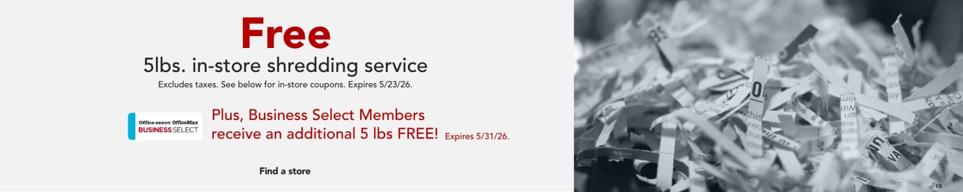 FREE 5-lbs in-store shredding service, PLUS Business Select Members receive an additional 5-lbs FREE!