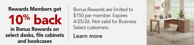 Rewards members get $10 back in bonus rewards on select desks, file cabinets and bookcases