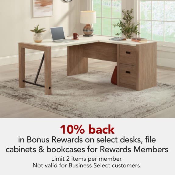 Rewards Members get 10% back in Bonus Rewards on select desks, file cabinets and bookcases. Bonus Rewards are limited to $150 per member.