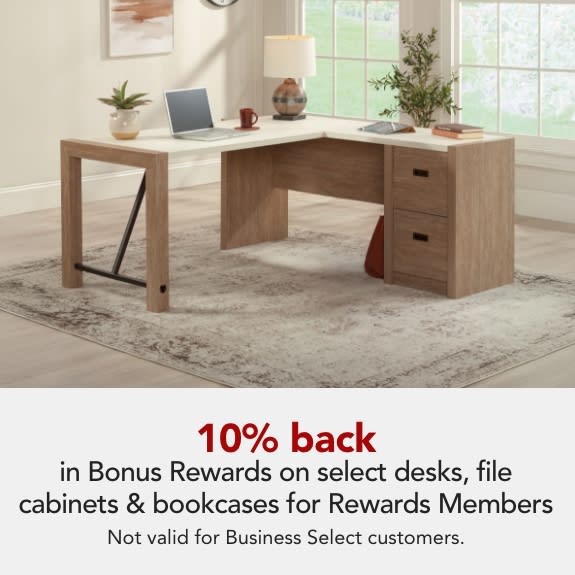 Rewards Members get 10% back in Bonus Rewards on select desks, file cabinets and bookcases. Bonus Rewards are limited to $150 per member. Expires 4/25/26.  Not Valid for Business Select customers.