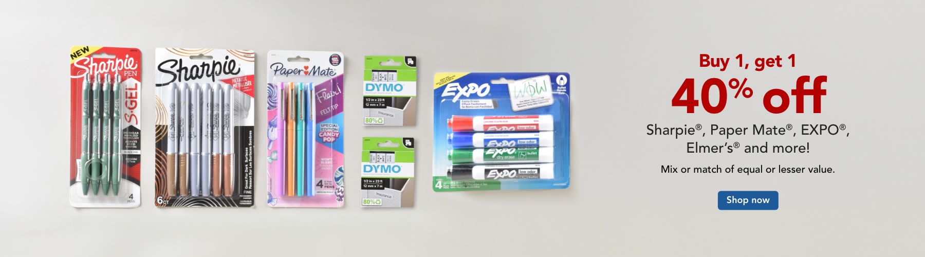 Buy 1 get 1 40% off Sharpie®, Paper Mate®, EXPO®, Elmer's® & more.
