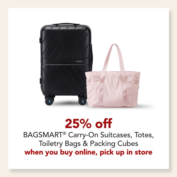 25% off BAGSMART® Carry-On Suitcases, Totes, Toiletry Bags & Packing Cubes  when you buy online, pick up in store