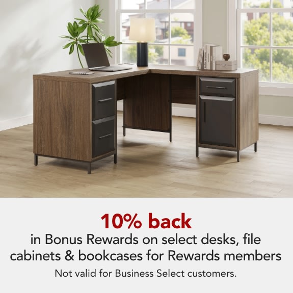 Rewards Members get 10% back in Bonus Rewards on select desks, file cabinets and bookcases. Bonus Rewards are limited to $150 per member. Expires 5/23/26. Not Valid for Business Select customers. PLUS save an extra 5% when you BOPIS