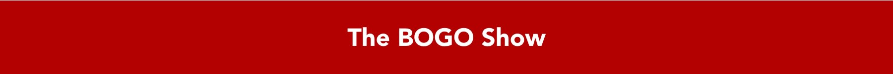 The BOGO Show