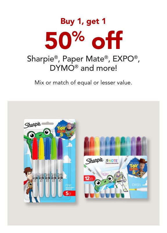 Buy 1 Get 1 50% off Sharpie, Papermate, EXPO, Elmers, Prismacolor, Parker, Waterman and Dymo Accessory brand products
