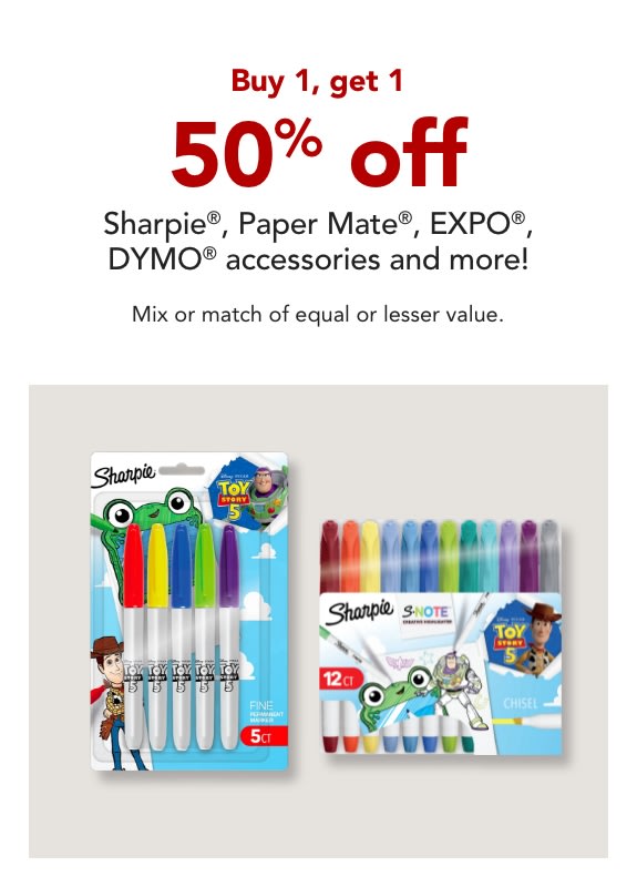 Buy 1 Get 1 50% off Sharpie, Papermate, EXPO, Elmers, Prismacolor, Parker, Waterman and Dymo Accessory brand products