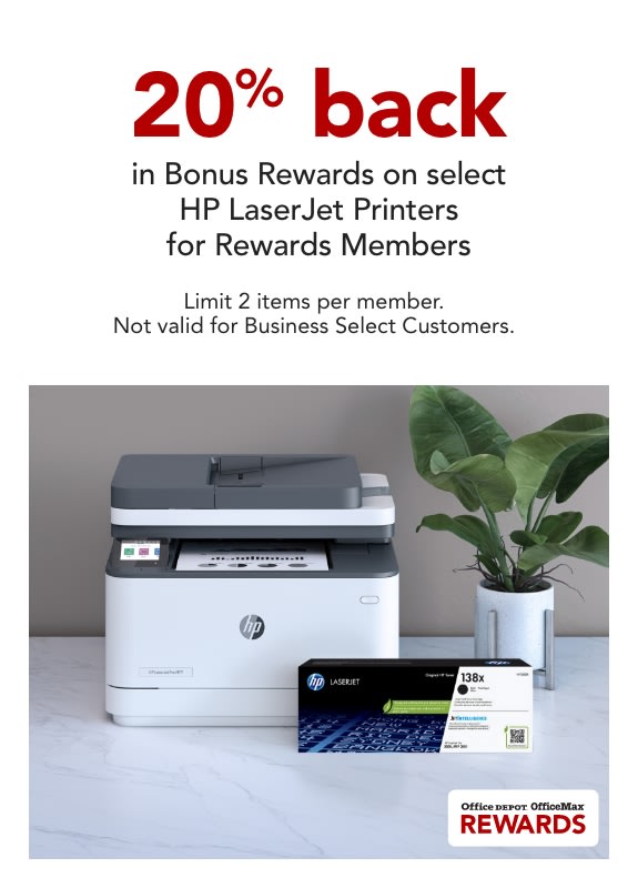 Rewards Members get 20% back in Bonus Rewards on select HP LaserJet Printers. Limit 2 per member. Not valid for Business Select customers. 