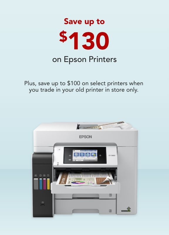 Save up to $200 on Epson printers PLUS, Save up to $50 when you trade up your old printer only in stores.