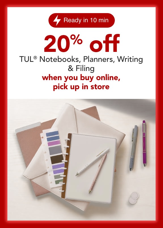 20% off  TUL® Notebooks, Writing, Planners & Filing  when you buy online, pick up in store