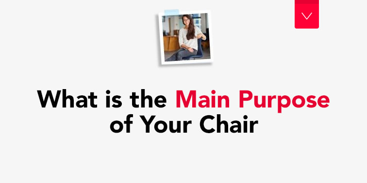 What is the Main Purpose of Your Chair