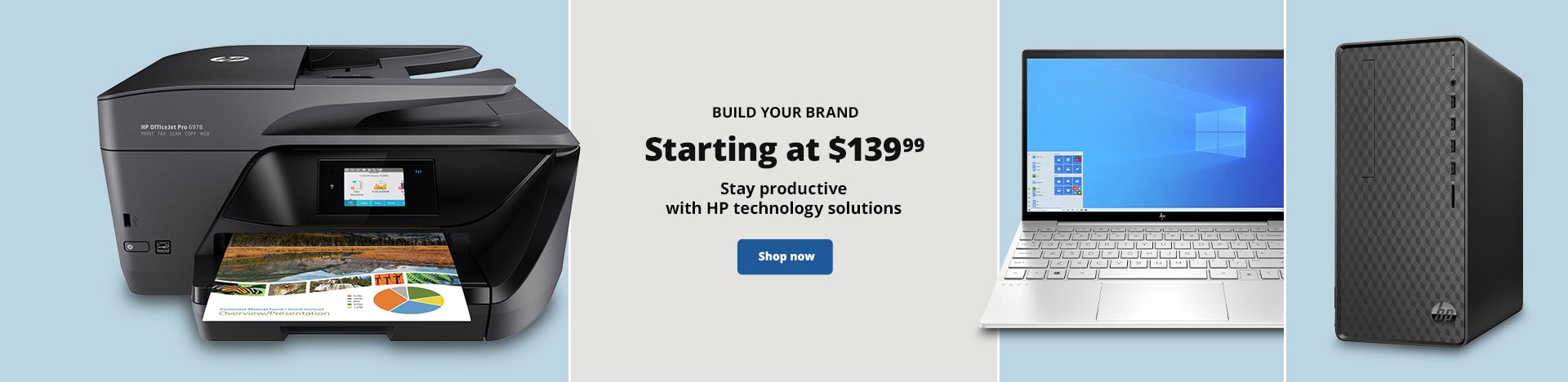 Build Your Brand. Starting at $139.99 Stay productive with HP technology solutions