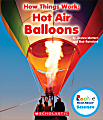 Scholastic Rookie Read-About™ Science: How Things Work, Hot Air Balloons, Grades 1 - 2
