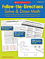 Scholastic Follow-The-Directions: Solve & Draw Math, Grades 6-8