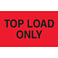 Preprinted Special Handling Labels, DL2681, "Top Load Only", 5" x 3", Fluorescent Red, Roll Of 500