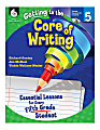 Shell Education Getting To The Core Of Writing: Essential Lessons For Every Student, Grade 5