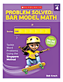 Scholastic Problem Solved: Bar Model Math, Grade 4