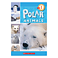 Scholastic Readers: Level 1 Polar Animals