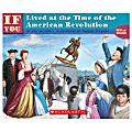 Scholastic If You... Series, If You Lived At The Time Of The American Revolution