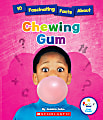 Scholastic Rookie Star™ Fact Finder, 10 Fascinating Facts About Chewing Gum, Grades 2 - 3